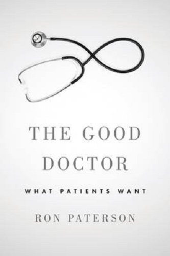 The Good Doctor What Patients Want by Ron Paterson